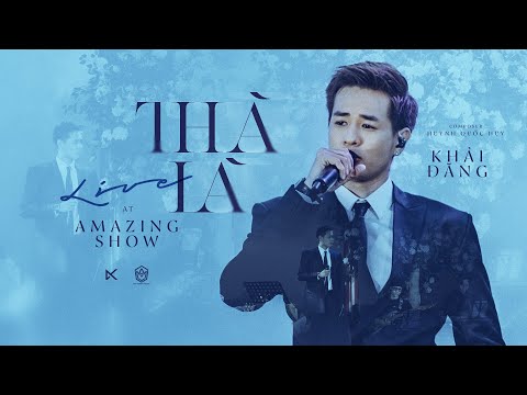 THÀ LÀ - KHẢI ĐĂNG Live At Amazing Show (Huỳnh Quốc Huy)