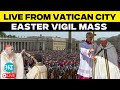Vatican Easter LIVE Sunday Holy Mass Service At St Peter S Basilica Pope Francis Rome Italy