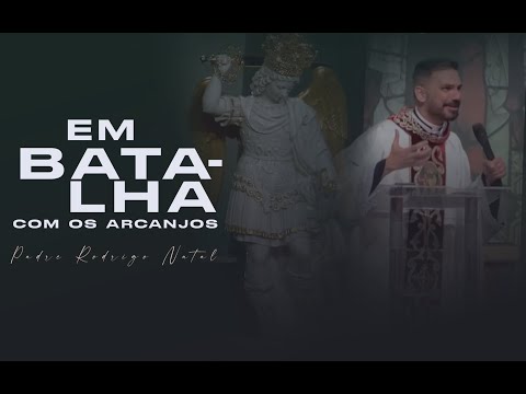 EM BATALHA COM OS ARCANJOS - Padre Rodrigo Natal