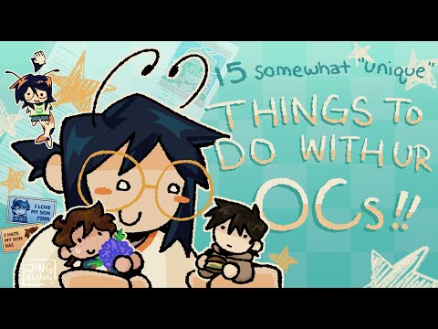 15 (somewhat unique) THINGS TO DO WITH YOUR OCs!!!
