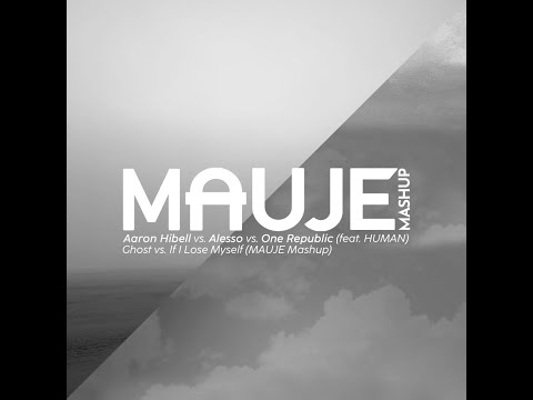Aaron Hibell vs. Alesso vs. One Republic (feat. HUMAN) - ghost vs. If I Lose Myself (MAUJE Mashup)