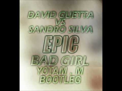 David Guetta & Sandro Silva  - Epic Bad Girl ft. Taio Cruz (Yotam.M Bootelg)