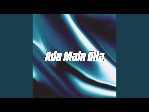 Ade Main Gila