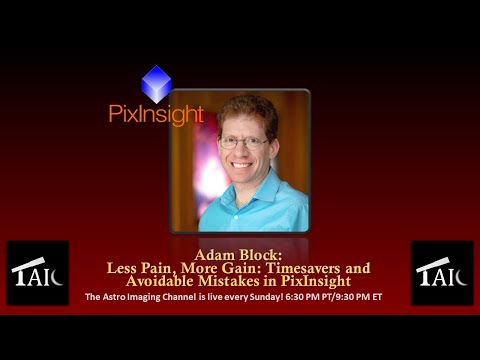 2021.01.24 | Adam Block: Less Pain, More Gain: Timesavers and Avoidable Mistakes in PixInsight