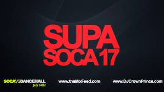 DJ Crown Prince - Supa Soca 17 (CROWN PRINCE X JESTER X BARRIE HYPE X DR JAY)) [2012 Soca Mix]