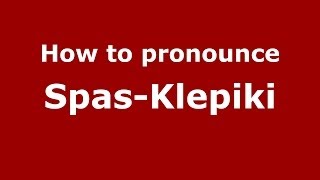 How to pronounce Spas-Klepiki