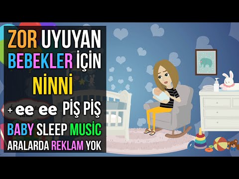 ♫ Zor Uyuyan Bebekler İçin Ninni + ee ee Piş Piş ♫ Baby Sleep Music ❤ Lullaby ❤
