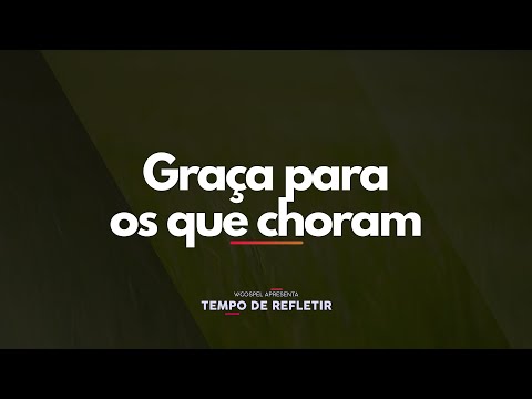 [Tempo de Refletir] Graça para os que choram