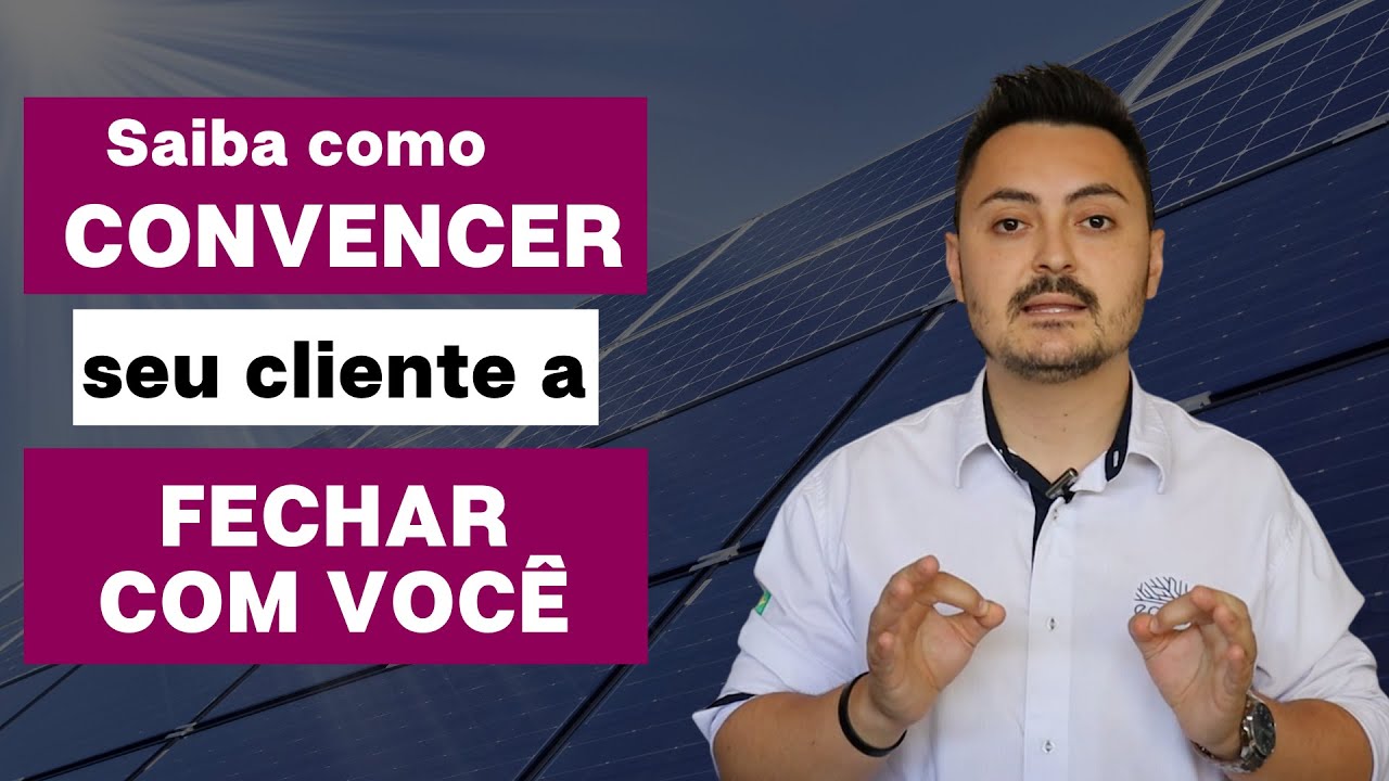 Saiba como CONVENCER seu cliente a FECHAR COM VOCÊ!