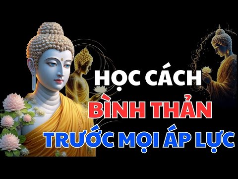 Học Cách Bình Thản Đón Nhận Mọi Thứ Bất Như Ý Ở Đời -Vạn Vật Vạn Sự Trên Đời Đều Do Duyên Mà Sinh Ra