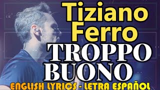 TROPPO BUONO - Tiziano Ferro 2012 (Letra Español, English Lyrics, testo italiano)