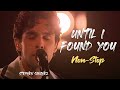 Until I Found You Non Stop Stephen Sanchez Em Beihold