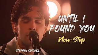 Download lagu Until I Found You ( Non stop ) | Stephen Sanchez & Em Beihold mp3