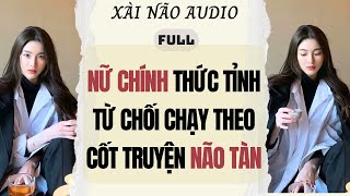 Download lagu Full audio | NỮ CHÍNH THỨC TỈNH TỪ CHỐI CHẠY THEO CỐT TRUYỆN NÃO TÀN | Xài Não Audio #truyenaudio mp3