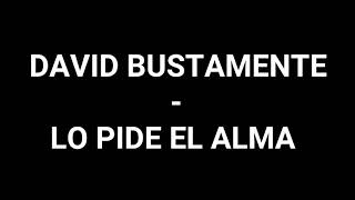 Lo Pide El Alma - David Bustamente
