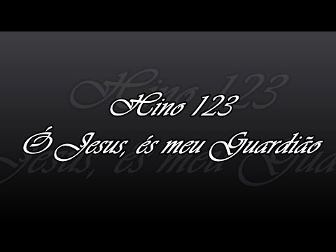 Hino 123 - Ó Jesus, és meu Guardião