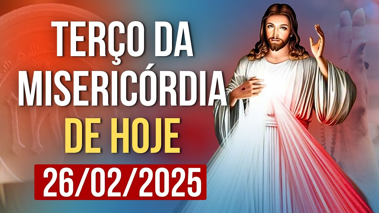 TERÇO DA MISERICÓRDIA HOJE - 26/02/2025 | SANTO TERÇO DA DIVINA MISERICÓRDIA DE HOJE