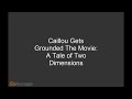 Caillou Gets Grounded The Movie A Tale Of Two Dimensions
