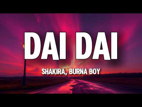 Shakira, Burna Boy - Dai Dai (Lyrics)
