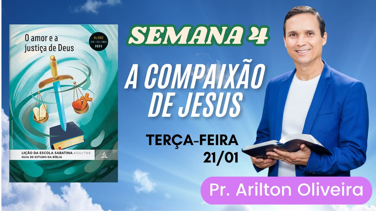 4. TERÇA (21/01): A COMPAIXÃO DE JESUS / LIÇÃO ESCOLA SABATINA / 1 TRIM 2025 / PR. ARILTON