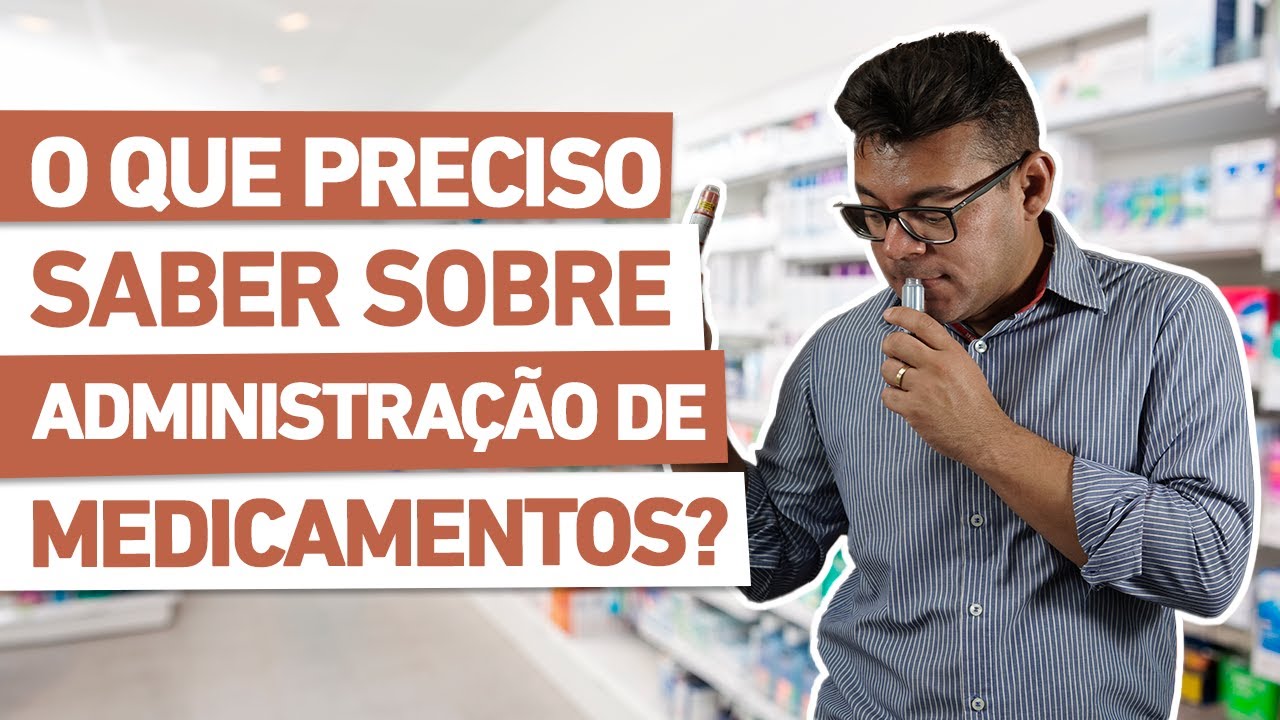 O QUE VOCÊ PRECISA SABER SOBRE ADMINISTRAÇÃO DE MEDICAMENTOS?  s