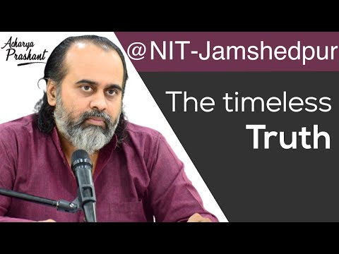The timeless Truth is in all time - past, present and future || Acharya Prashant, at NIT-J (2020)