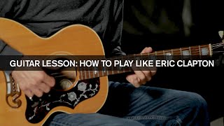Guitar Lesson: How To Play Like Eric Clapton