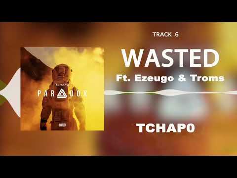 Tchap0 – Wasted Ft. Ezeugo & Troms | Paradox [EP]
