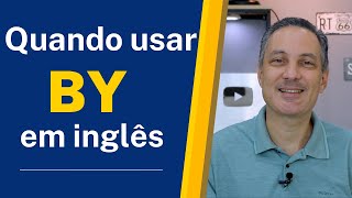 Quando Usar BY em Inglês