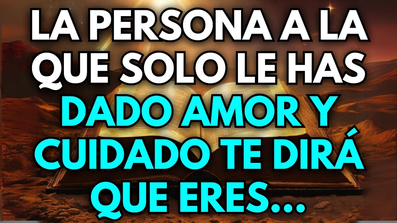La persona a la que solo le has dado amor y cuidado te dirá que eres...