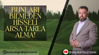 Bunları Bilmeden HİSSELİ Arsa-Tarla Alma!
