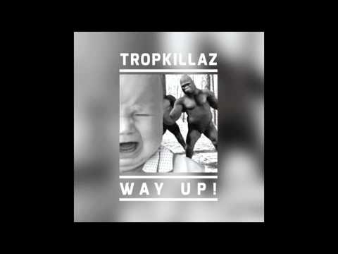 Tropkillaz - Way Up!