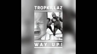 Tropkillaz - Way Up! 