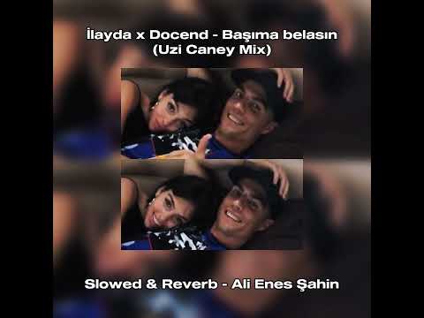 İlayda x Docend - Başıma belasın (Uzi caney mix)    SLOWED REVERB ALİ ENES ŞAHİN