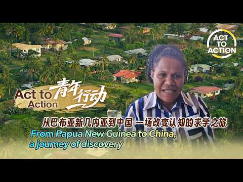 Act to Action: From Papua New Guinea to China, a journey of discovery