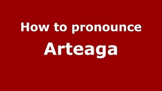 How to pronounce Arteaga