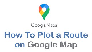 How to Plot a Route on Google Maps | Make a Custom Route in Google Maps