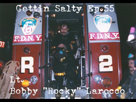 GETTIN SALTY EXPERIENCE PODCAST: Ep. 55 | FDNY SQUAD 41 LT. BOBBY "ROCKY" LAROCCO