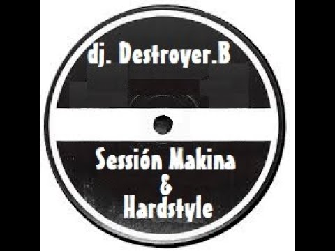 Dj. Destroyer.B - Sessión Makina, Hardstyle, Hardcore UK 2005