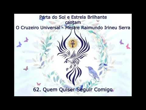 O Cruzeiro Universal 62  Quem Quiser Seguir Comigo - Mestre Irineu