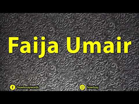How To Pronounce Faija Umair
