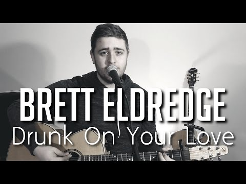 Brett Eldredge - Drunk On Your Love