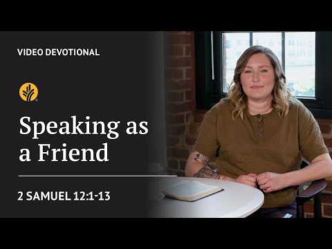 Speaking as a Friend | 2 Samuel 12:1-13 | Our Daily Bread Video Devotional