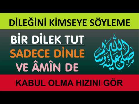 BİR DİLEK TUT, SADECE DİNLE VE KABUL OLMA HIZINI GÖR