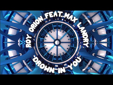 Roy Orion feat  Max Landry - Drown In You