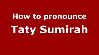 How to pronounce Taty Sumirah