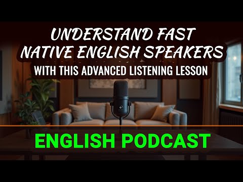 Tips to understand fast native English speakers with this advanced listening lesson Podcast