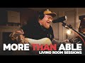 More Than Able - Living Room Sessions