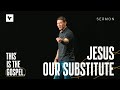 Jesus Our Substitute This Is The Gospel Week 1 Sermon Matt Chandler 9 15 24