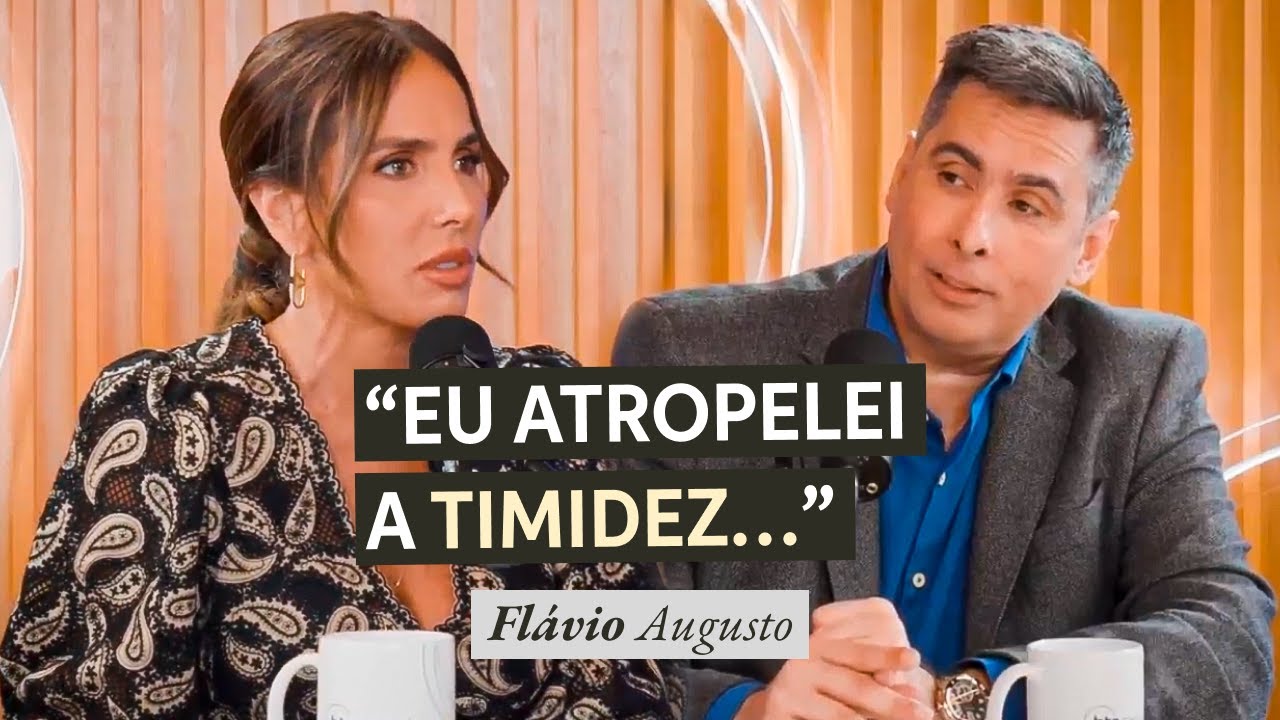 Eu atropelei a minha timidez (Flávio Augusto) | A Arte de Se Relacionar #03